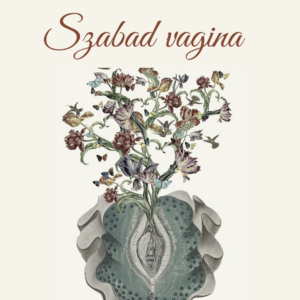 Szabadítsd fel a vaginádat! másolata Szabad Vagina