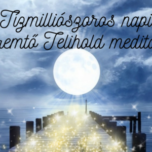 Tizmillioszoros-napi-Telihold-meditacio1-1.png Tízmilliószoros napi Teremtő Telihold meditáció